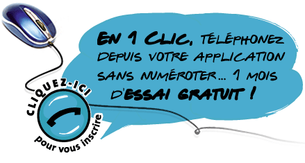En 1 clic, téléphonez depuis votre application sans numéroter... Cliquez-ici pour vous inscrire !